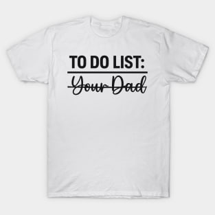To Do List Your Dad Apparel T-Shirt